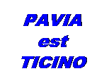 Text Box: PAVIA
est
TICINO
